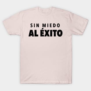 Sin Miedo Al Exito T-Shirt